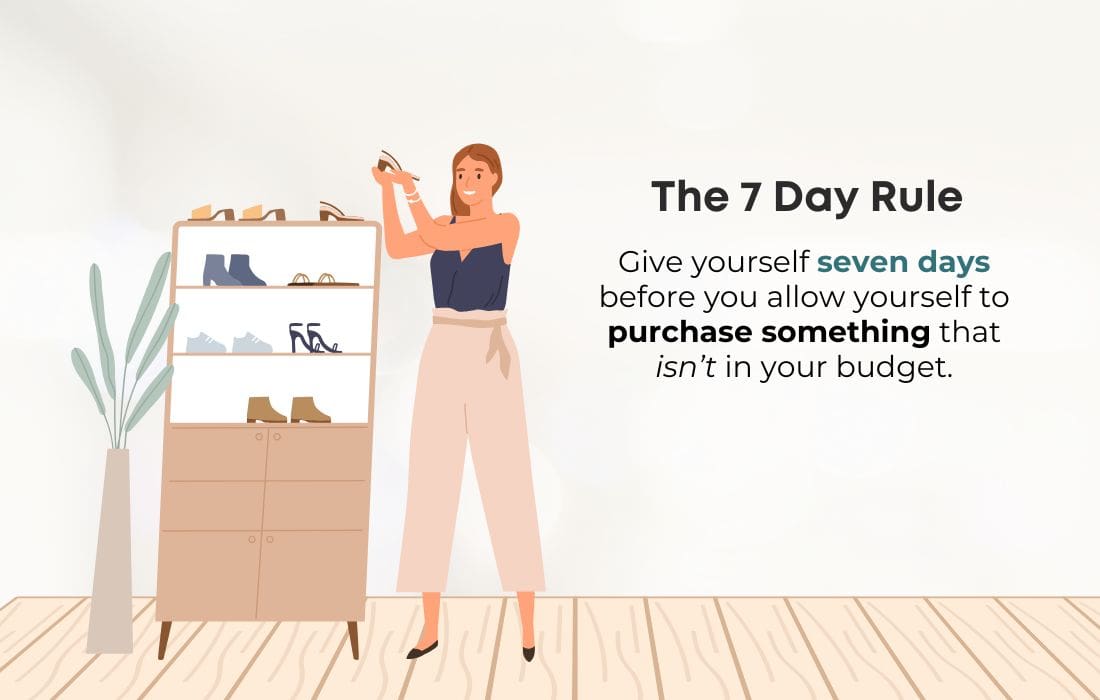 The 7-day rule helps you stick to your budget even if you're feeling tempted.