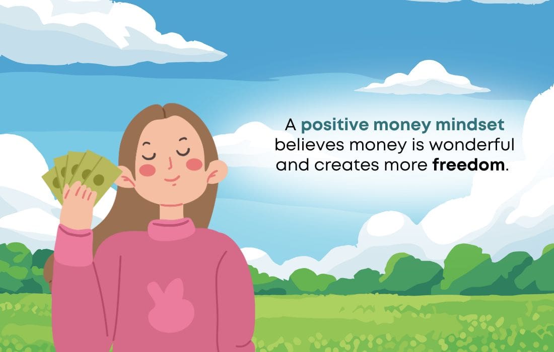 A positive money mindset believes money is wonderful and creates more freedom. 