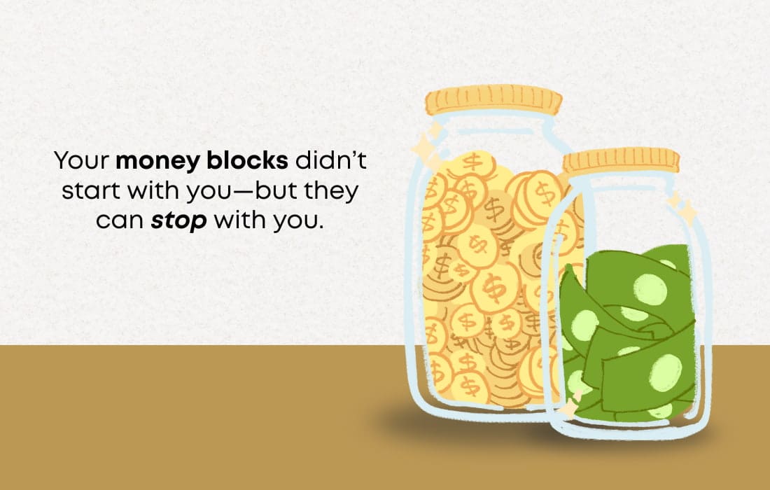 Your money blocks didn’t start with you—but they can stop with you.