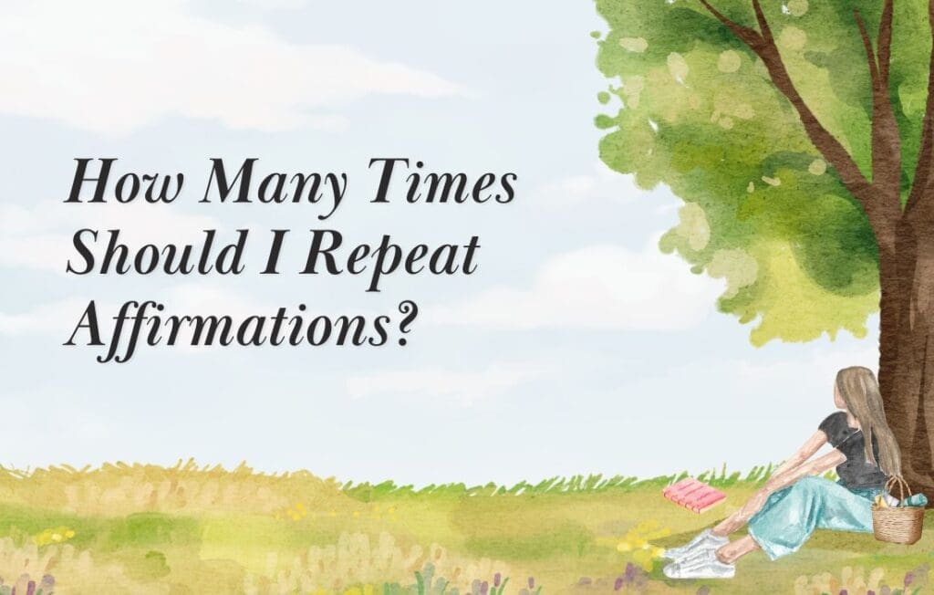 Wondering How Many Times To Repeat Affirmations?