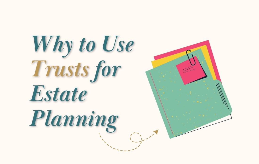 Why to Use Trusts for Estate Planning