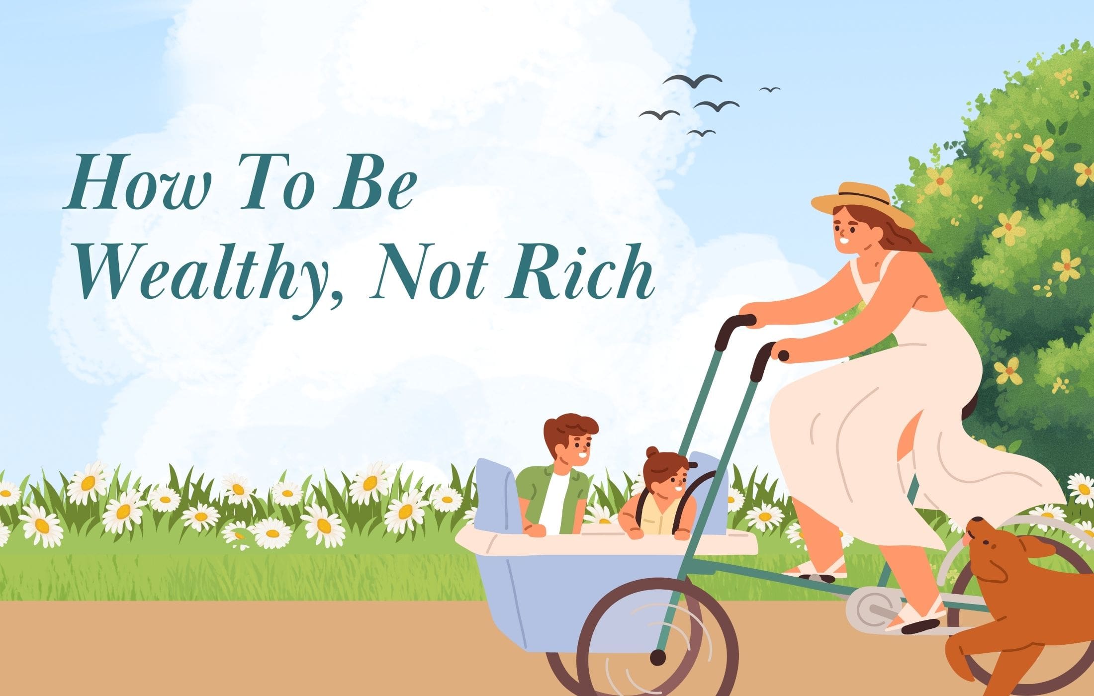 Wealthy people usually keep things simple, think about the future, and choose what matches their important beliefs.