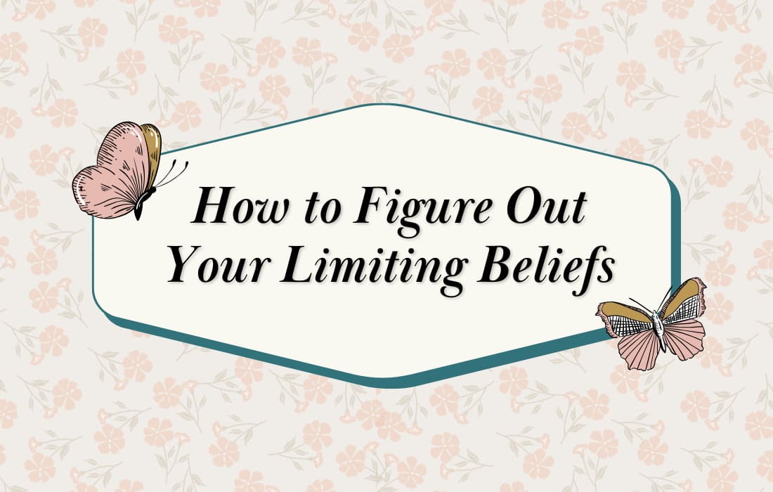How to Figure Out Your Limiting Beliefs