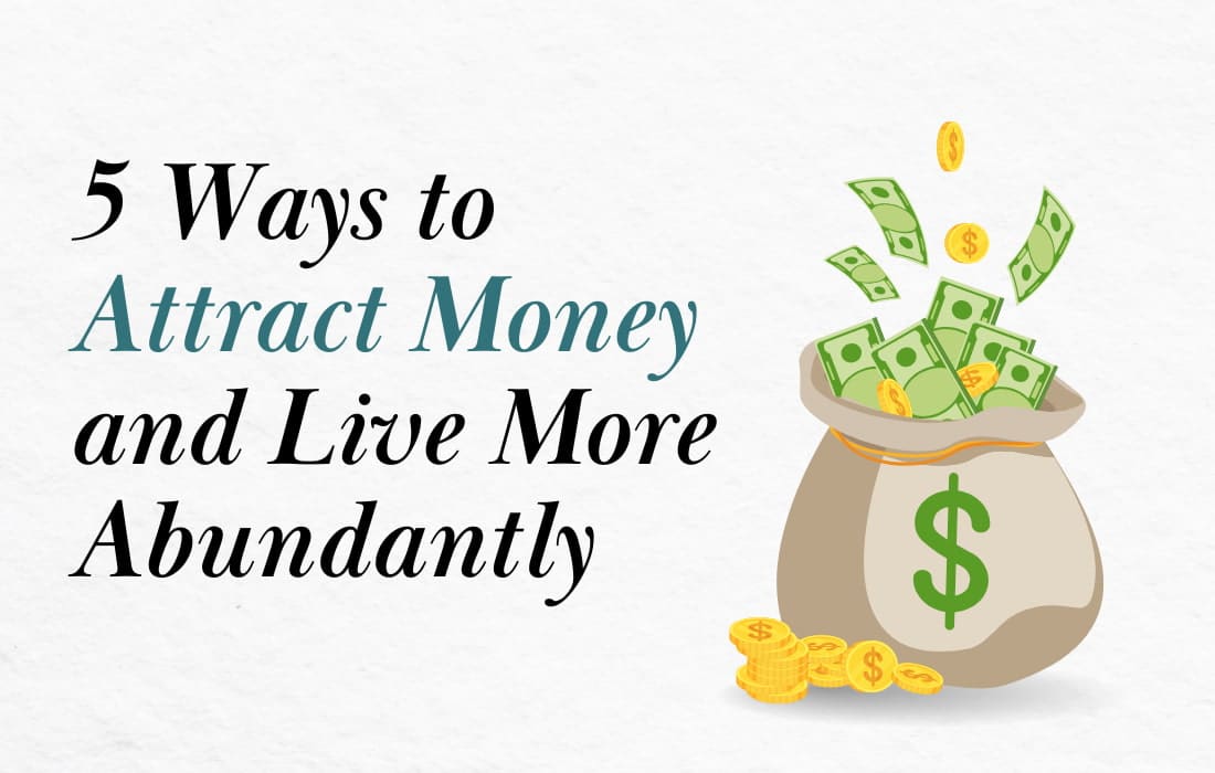 5 Ways to Attract Money and Live More Abundantly