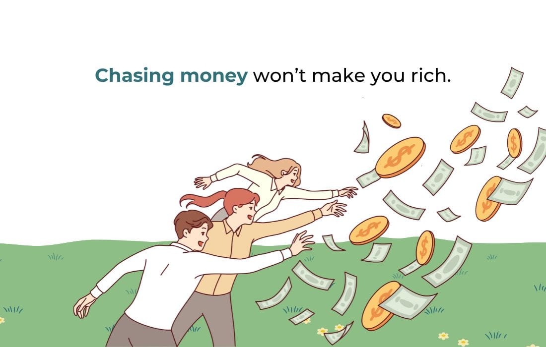 Chasing Money Won’t Make You Rich