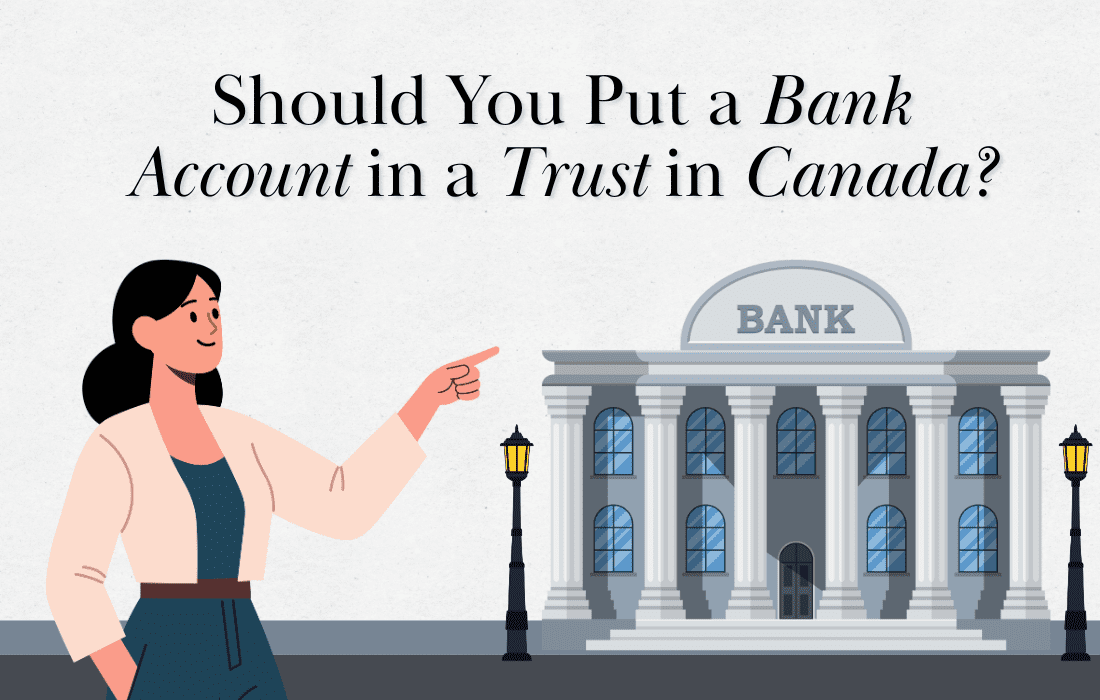 Should You Put a Bank Account in a Trust in Canada?